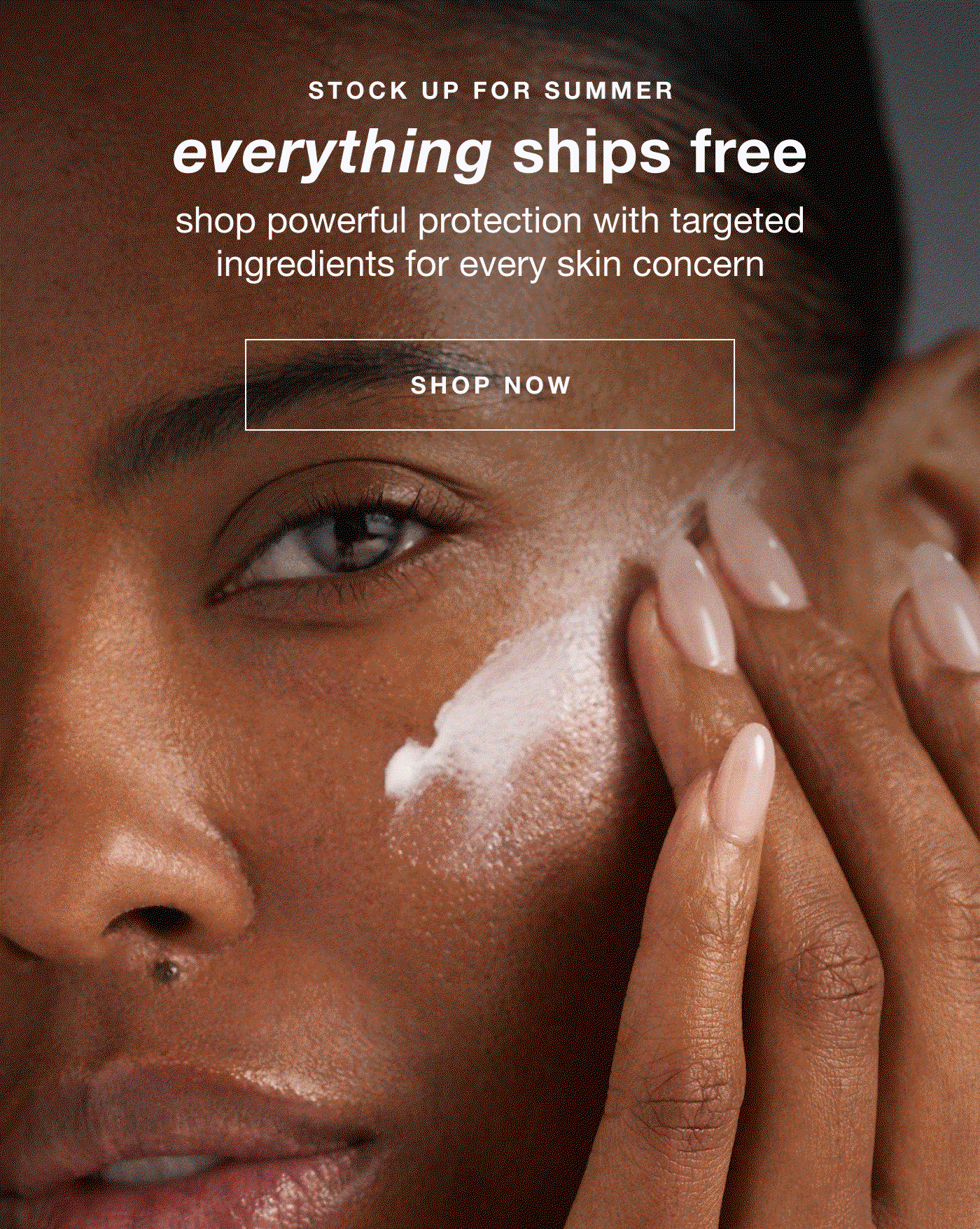 stock up for summer | everything ships free | shop powerful protection with targeted ingredients for every skin concern | SHOP NOW