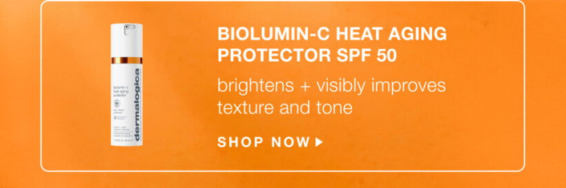 biolumin-c heat aging protection spf 50 | brightens + visibly improves texture and tone | SHOP NOW