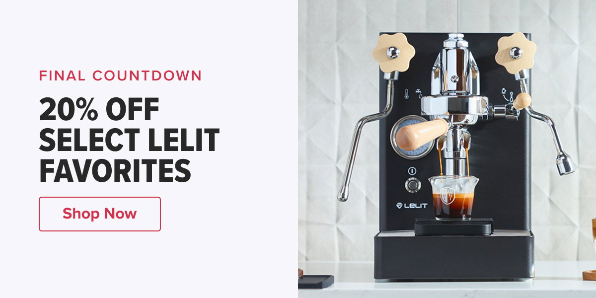 FINAL COUNTDOWN 20% OFF SELECT LELIT FAVORITES  CTA: Shop Espresso Machines & Grinders