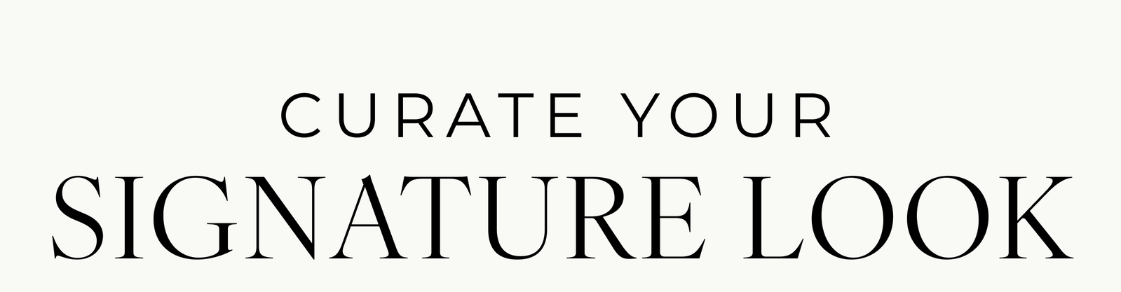 Curate your signature look