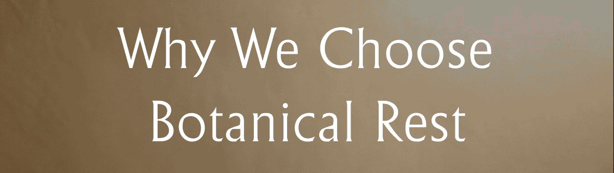 Why We Choose Botanical Rest
