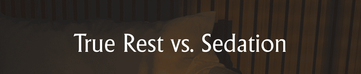 True Rest vs. Sedation