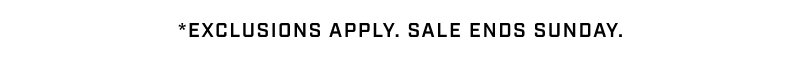 Exclusions Apply. Sale Ends Sunday