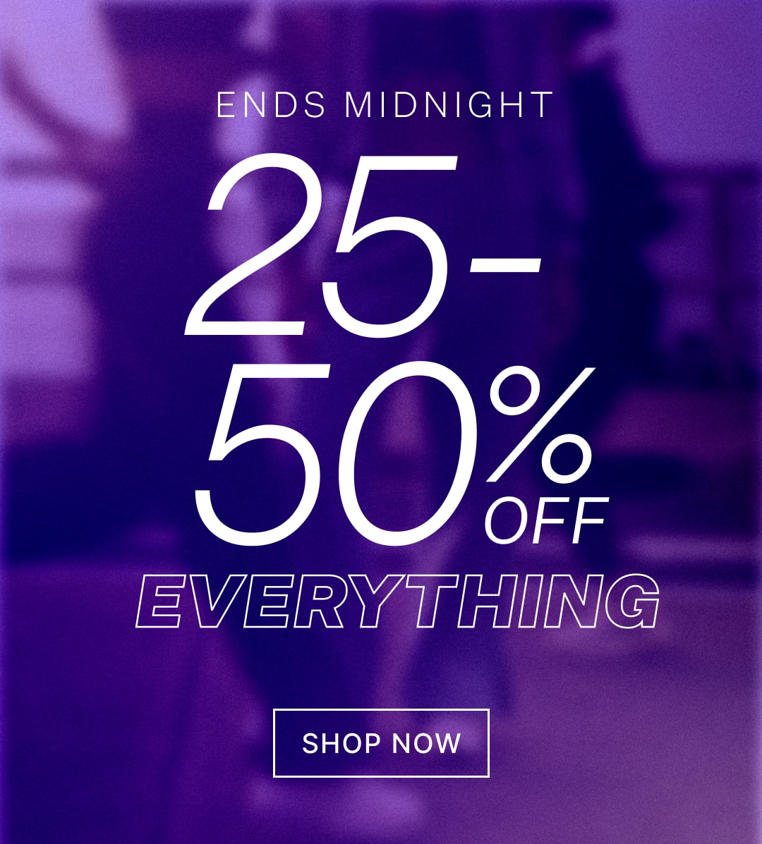 25-50% off everything