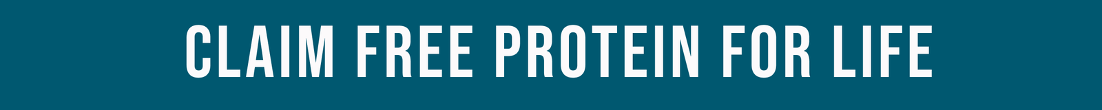 FREE PROTEIN FOR LIFE | LIMITED TIME OFFER