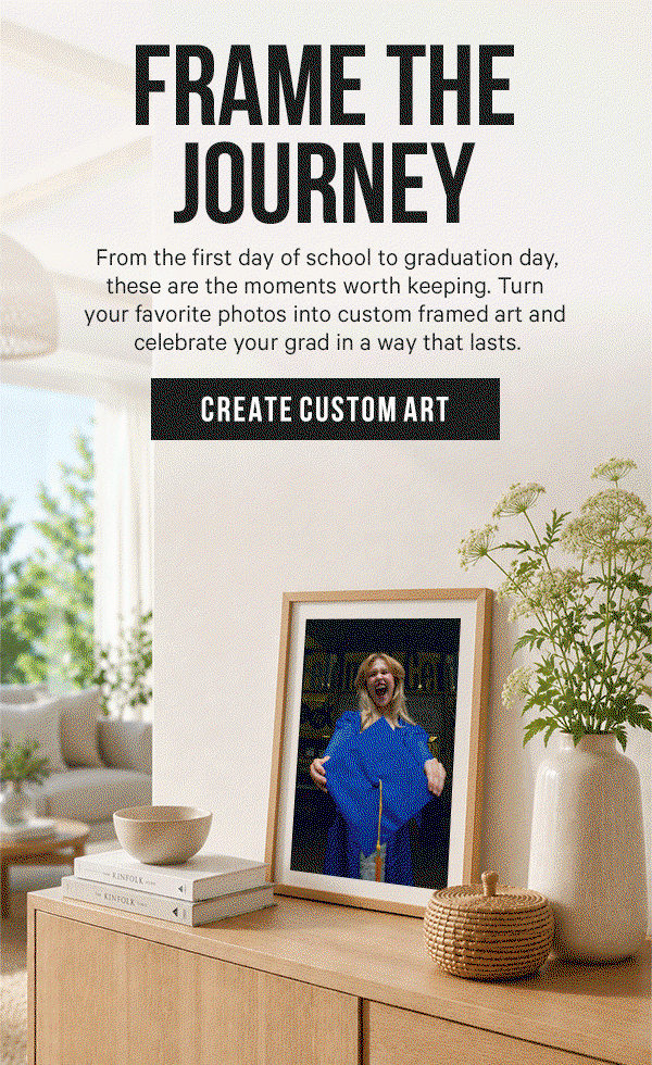 Frame the Journey: From the first day of school to graduation day, these are the moments worth keeping. Turn your favorite photos into custom framed art and celebrate your grad in a way that lasts.
