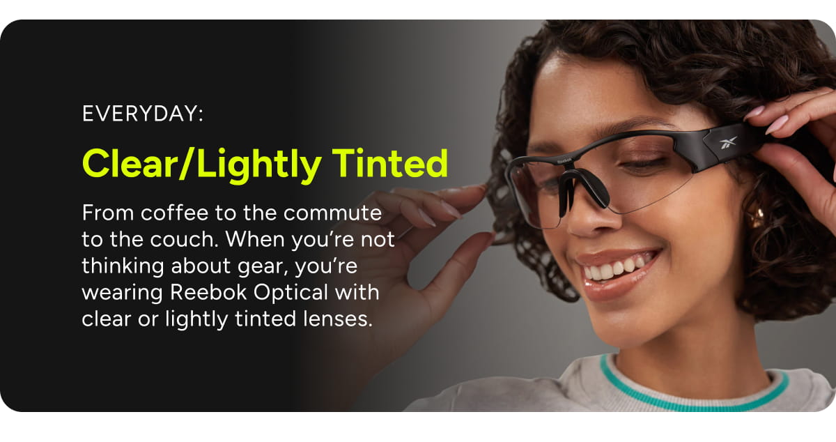 Everyday: Clear/Lightly Tinted