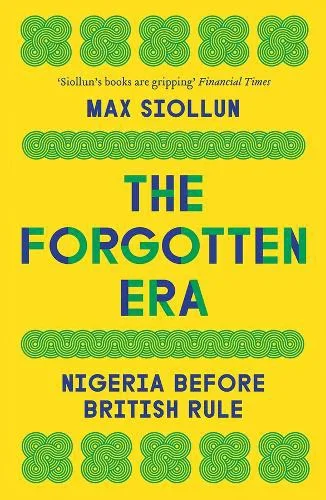 The Forgotten Era: Nigeria Before British Rule by Max Siollun