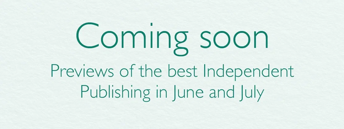 Coming Soon | Previews of the best Independent Publishing in June and July