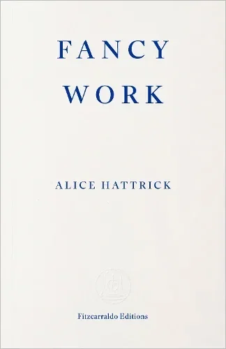 Fancy Work: Unpicking Past Lives by Alice Hattrick