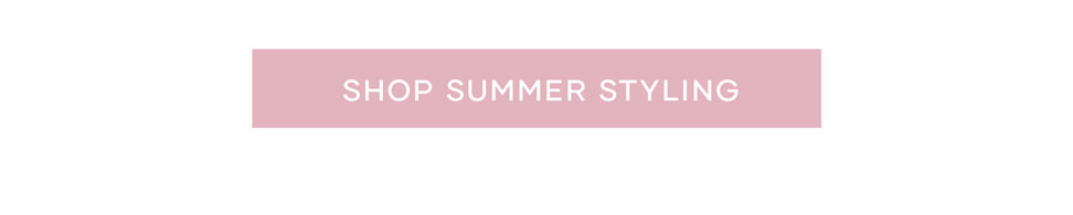 Summer Styling >> Shop Now