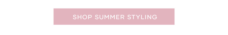 Summer Styling >> Shop Now