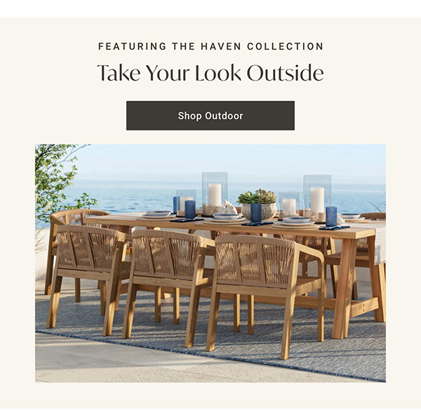 Take Your Look Outside | Shop Outdoor >