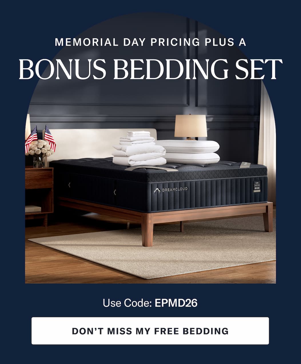 Memorial Day Pricing PLUS a Bonus Bedding Set! Use code: EPMD26 >