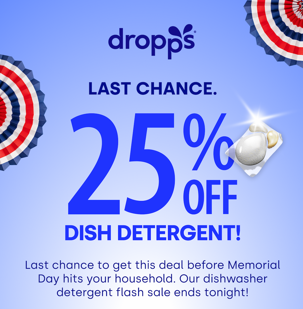DROPPS | LAST CHANCE 25% OFF DISH DETERGENT! Last chance to get this deal before Memorial Day hits your household. Our dishwasher detergent flash sale ends tonight! 