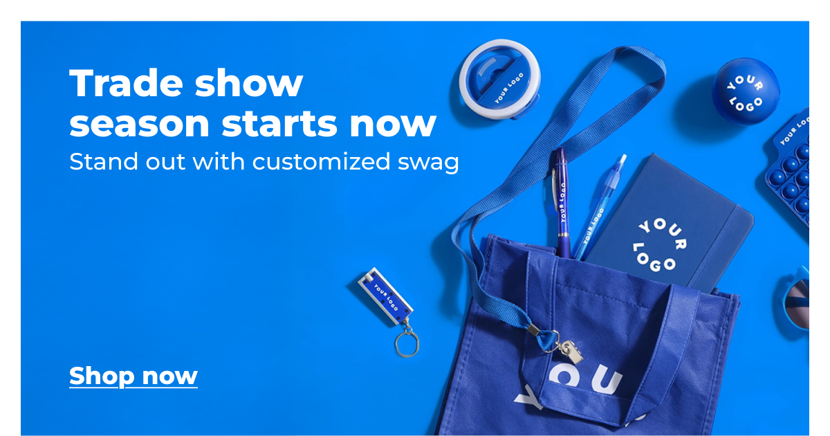 Trade show season starts now. Stand out with customized swag - Shop now