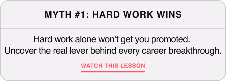 Myth #1: Hard Work Wins — Hard work alone won't get you promoted. Uncover the real lever behind every career breakthrough.