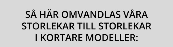 Så här omvandlas våra storlekar till storlekar i kortare modeller: