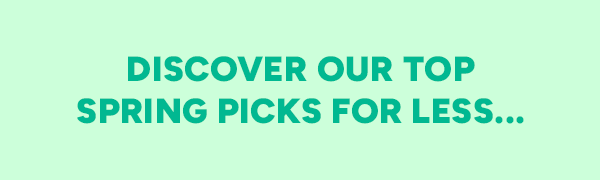 Spring Top Picks! 