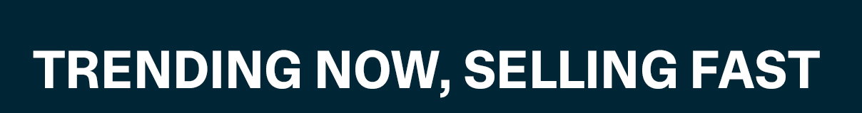 Trending Now, Selling Fast