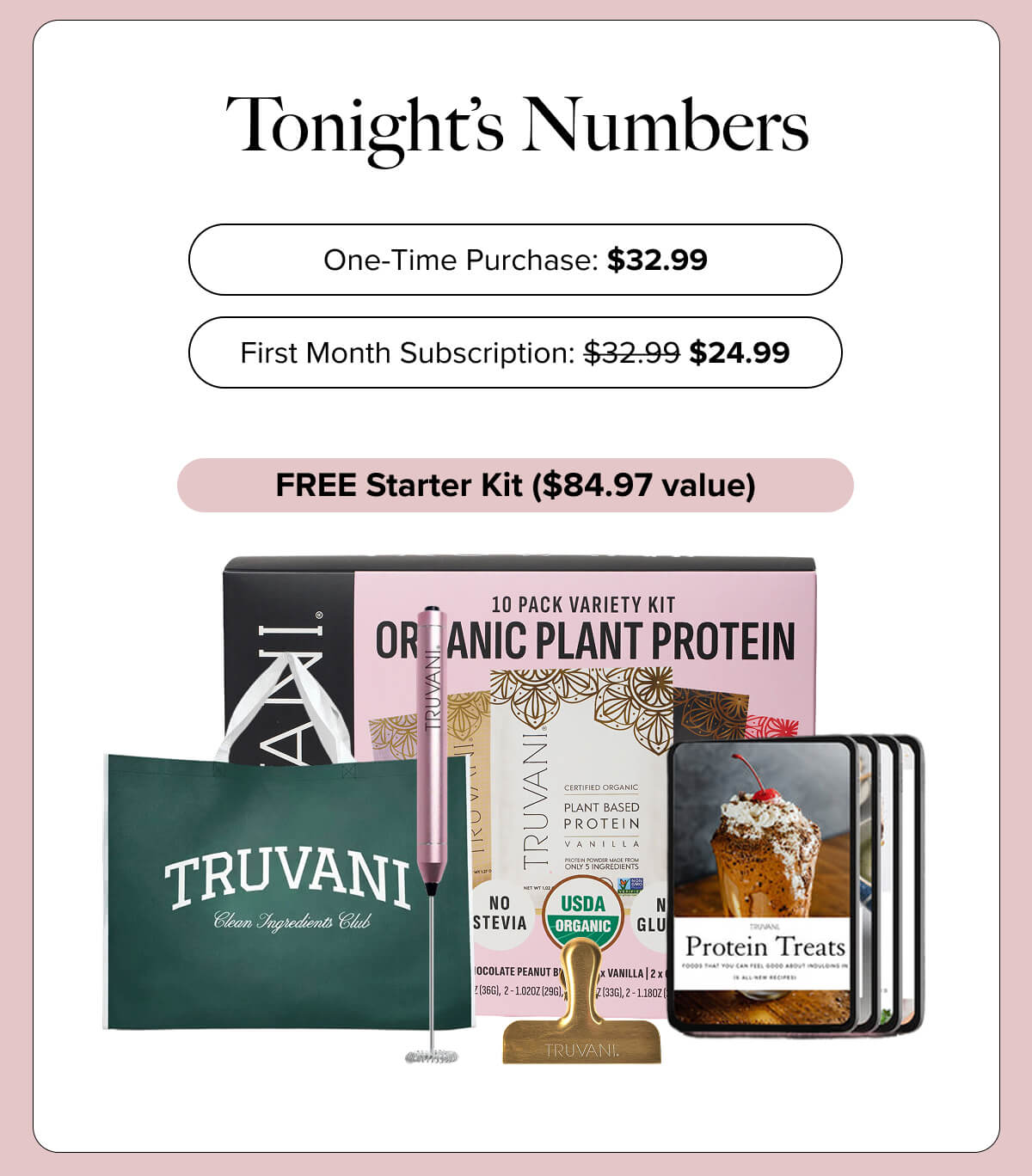 Tonight’s Numbers | One-Time Purchase: $32.99 | First Month Subscription: $32.99 -> $24.99 | FREE Starter Kit: $84.97 value