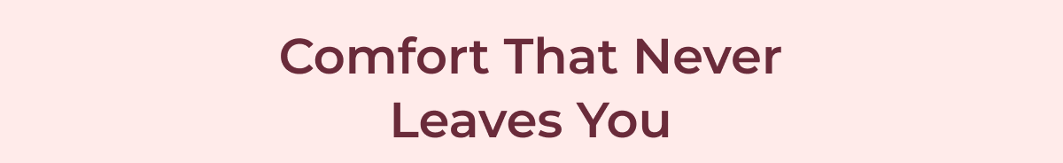 Comfort That Never Leaves You