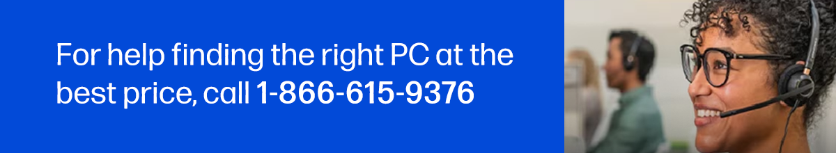 For help finding the right PC at the best price, call 1-866-615-9376