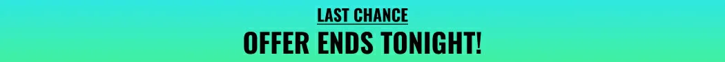 Last chance: Offer Ends Tonight.