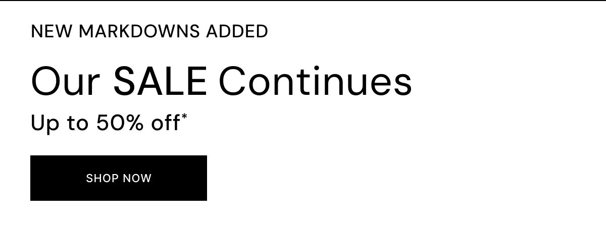 New Markdowns Added SALE Up to 50% off