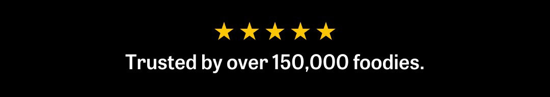 trusted by 150,000 foodies