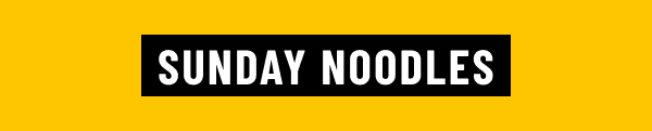 SUNDAY NOODLES