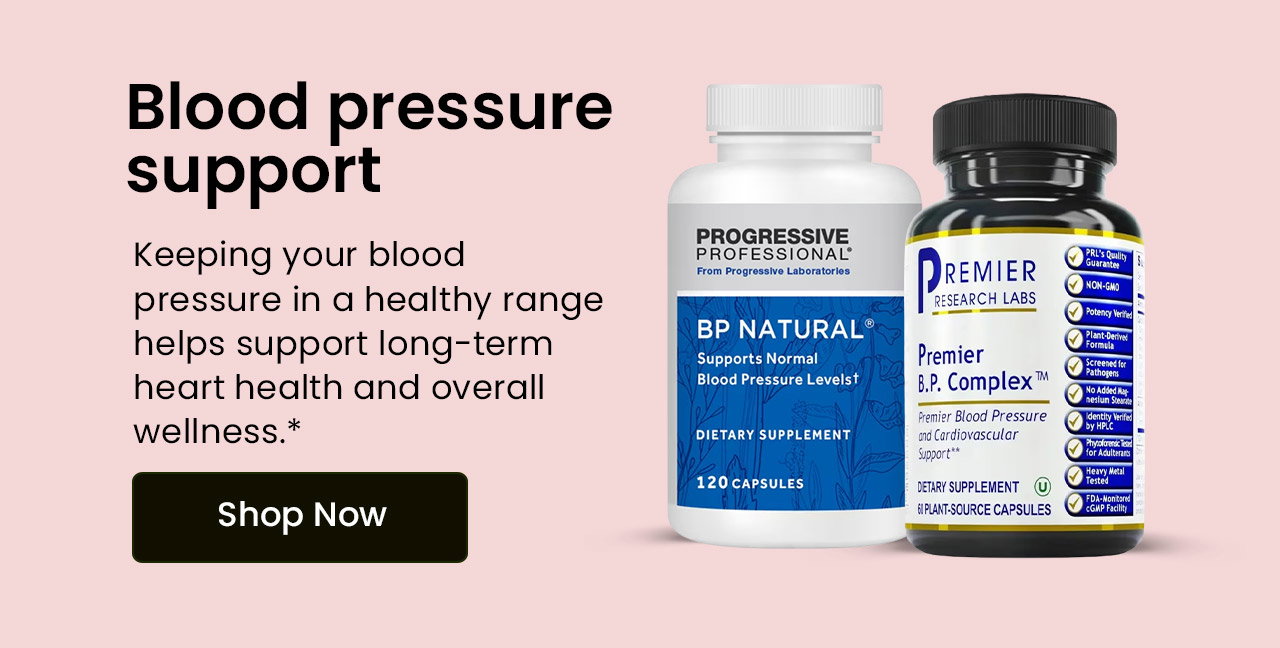 Blood Pressure Support: Keeping your blood pressure in a healthy range helps support long-term heart health and overall wellness.* Shop Blood Pressure Support.