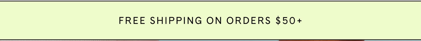 FREE SHIPPING ON ORDERS $50+