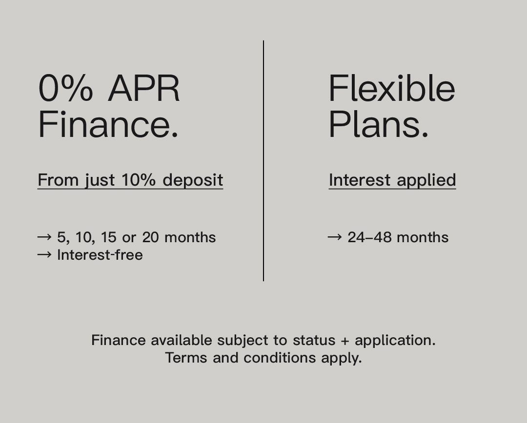 0% APR Finance From just 10% deposit → 5, 10, 15 or 20 months → Interest‑free.  Flexible Plans → 24–48 months → Interest applied. Finance available subject to status & application. Terms apply.