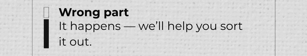 Wrong part: It happens — we’ll help you sort it out.