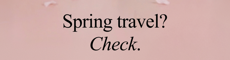 Spring travel? Check 