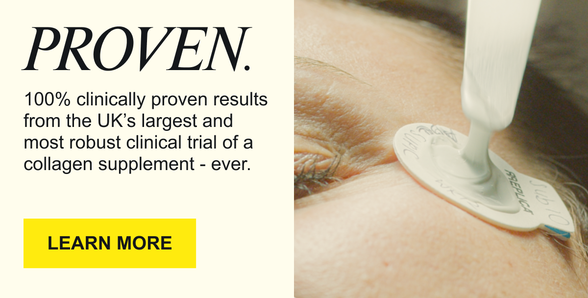 PROVEN.100% clinically proven results from the UK’s largest and most robust clinical trial of a collagen supplement - ever.