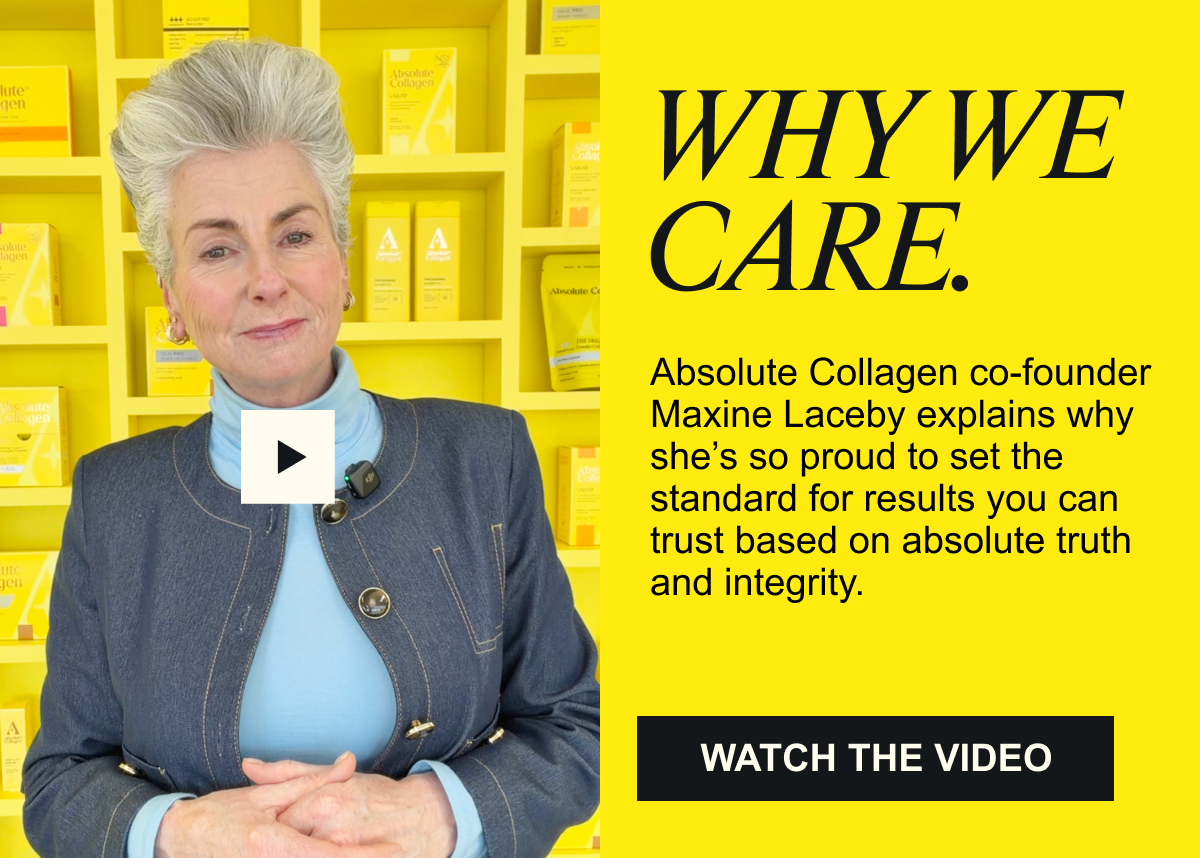 WHY WE CARE. Absolute Collagen co-founder Maxine Laceby explains why she’s so proud to set the standard for results you can trust  based on absolute truth and integrity. Watch the full video.