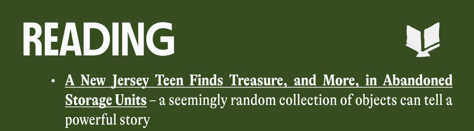 READING A New Jersey Teen Finds Treasure, and More, in Abandoned Storage Units – a seemingly random collection of objects can tell a powerful story