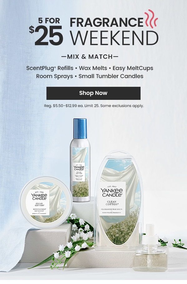 5 for 25 dollars fragrance weekend, mix and match. ScentPlug refills, wax melts, easy meltcups, room sprays, small tumbler candles. Shop now button below. Image of Yankee Candle products.
