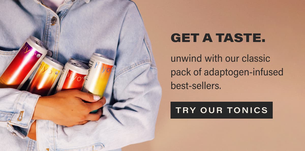 [ try our tonics ]
