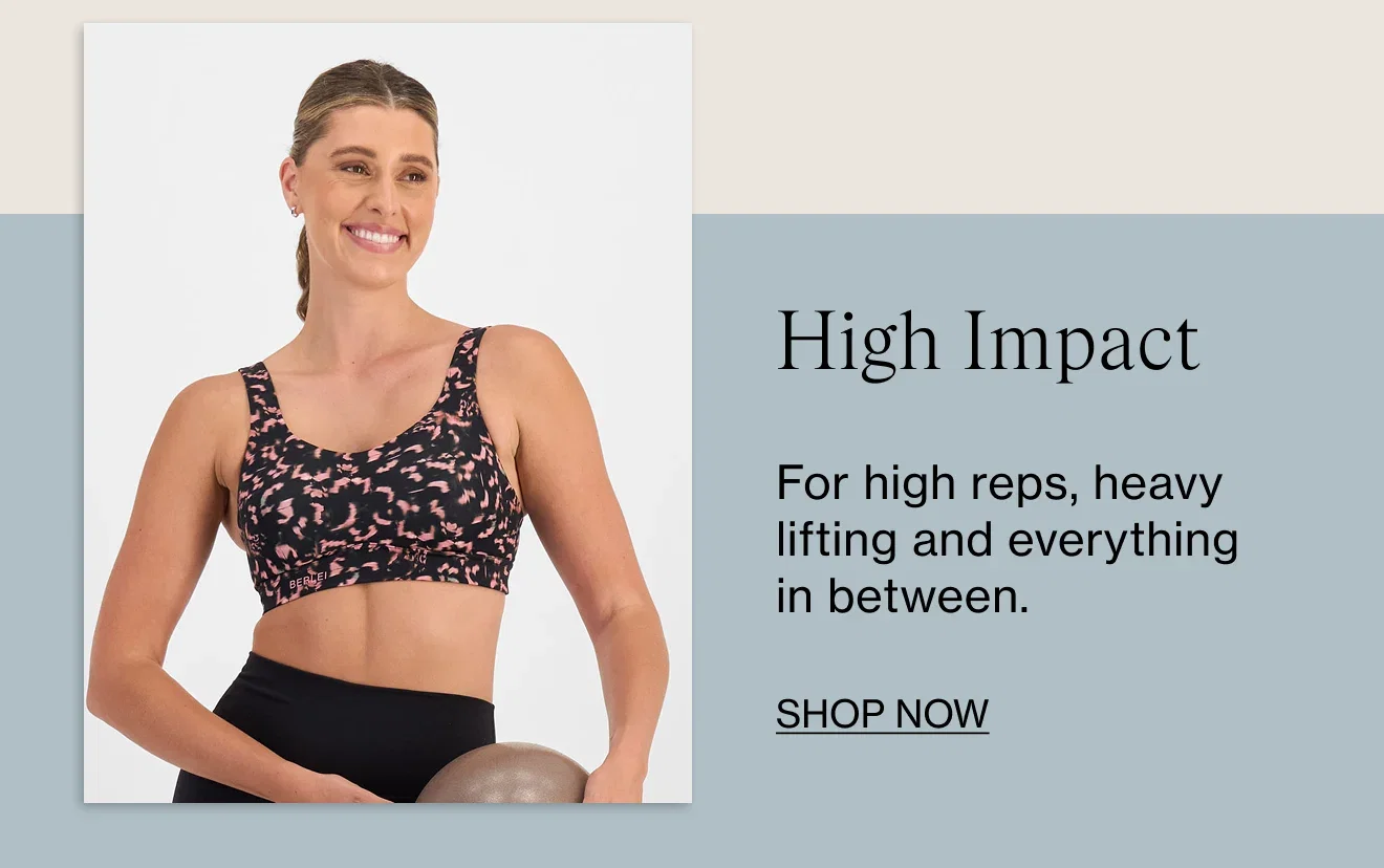 High Impact. For high reps, heavy lifting and everything in between. Shop Now.