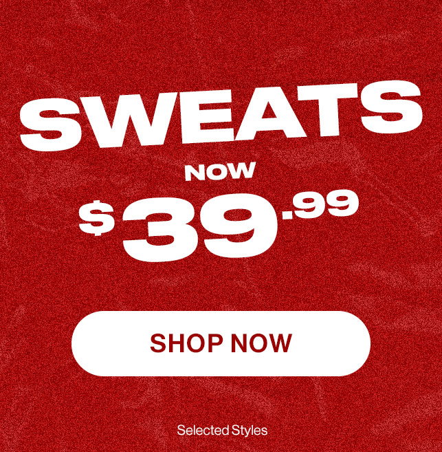 Sweats now $39.99. Shop now.