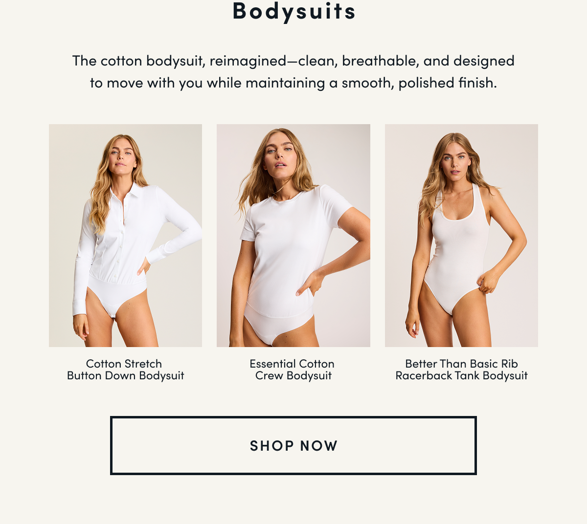 Bodysuits | The cotton bodysuit, reimagined—clean, breathable, and designed to move with you while maintaining a smooth, polished finish.| Cotton Stretch Button Down Bodysuit	Essential Cotton Crew Bodysuit	Better Than Basic Rib Racerback Tank Bodysuit | SHOP NOW