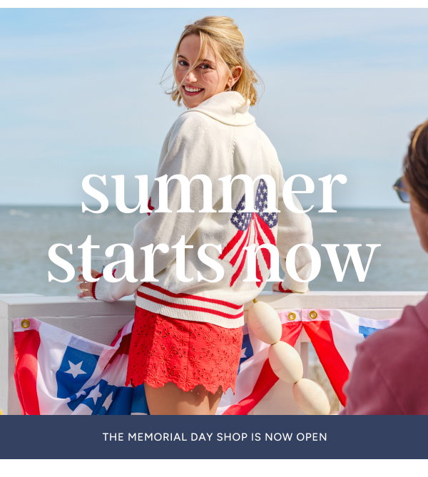 summer starts now | the memorial day shop is now open