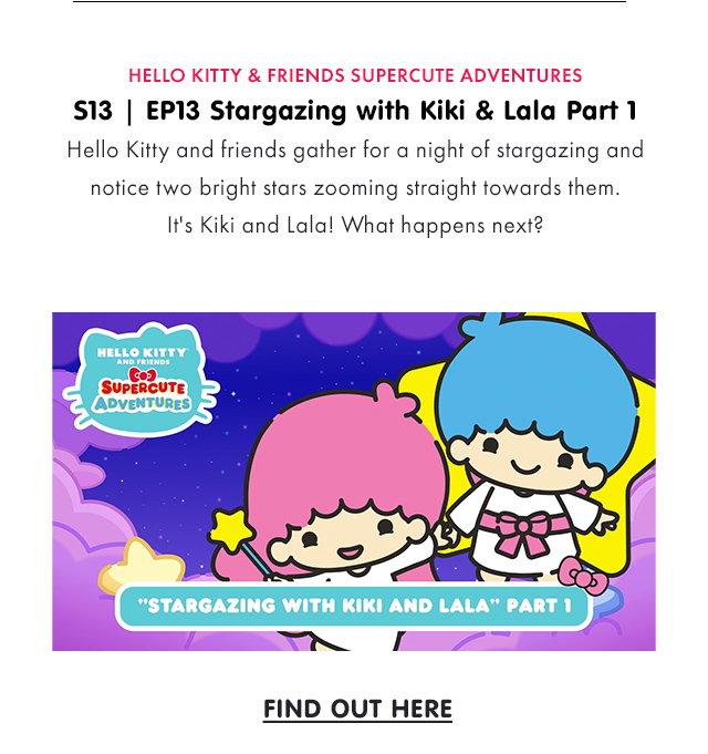 HELLO KITTY & FRIENDS SUPERCUTE ADVENTURES | S13 | EP13 Stargazing with Kiki & Lala Part 1 | Hello Kitty and friends gather for a night of stargazing and notice two bright stars zooming straight towards them. It's Kiki and Lala! What happens next? | FIND OUT HERE