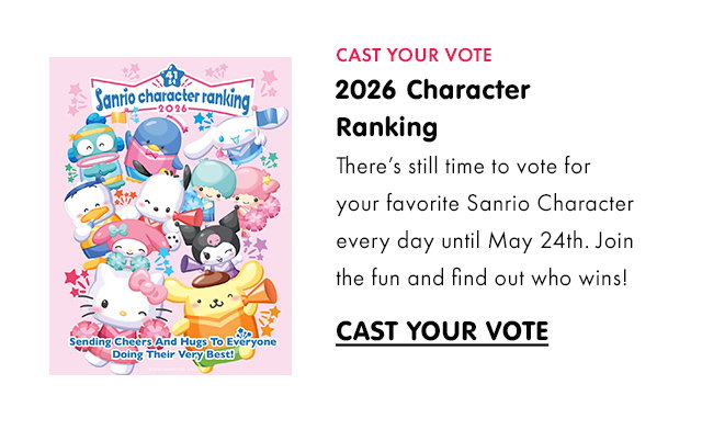 CAST YOUR VOTE | 2026 Character Ranking | There’s still time to vote for your favorite Sanrio Character every day until May 24th. Join the fun and find out who wins! | CAST YOUR VOTE