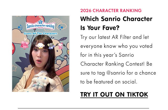 2026 CHARACTER RANKING | Which Sanrio Character Is Your Fave? | Try our latest AR Filter and let everyone know who you voted for in this year’s Sanrio Character Ranking Contest! Be sure to tag @sanrio for a chance to be featured on social. | TRY IT OUT ON TIKTOK