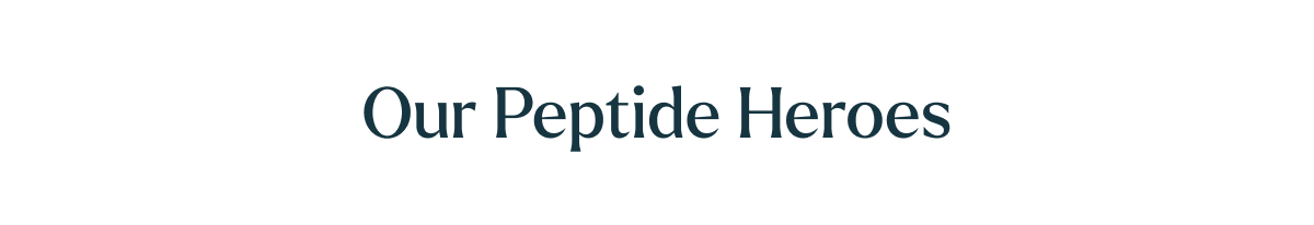 Our Peptide Heroes