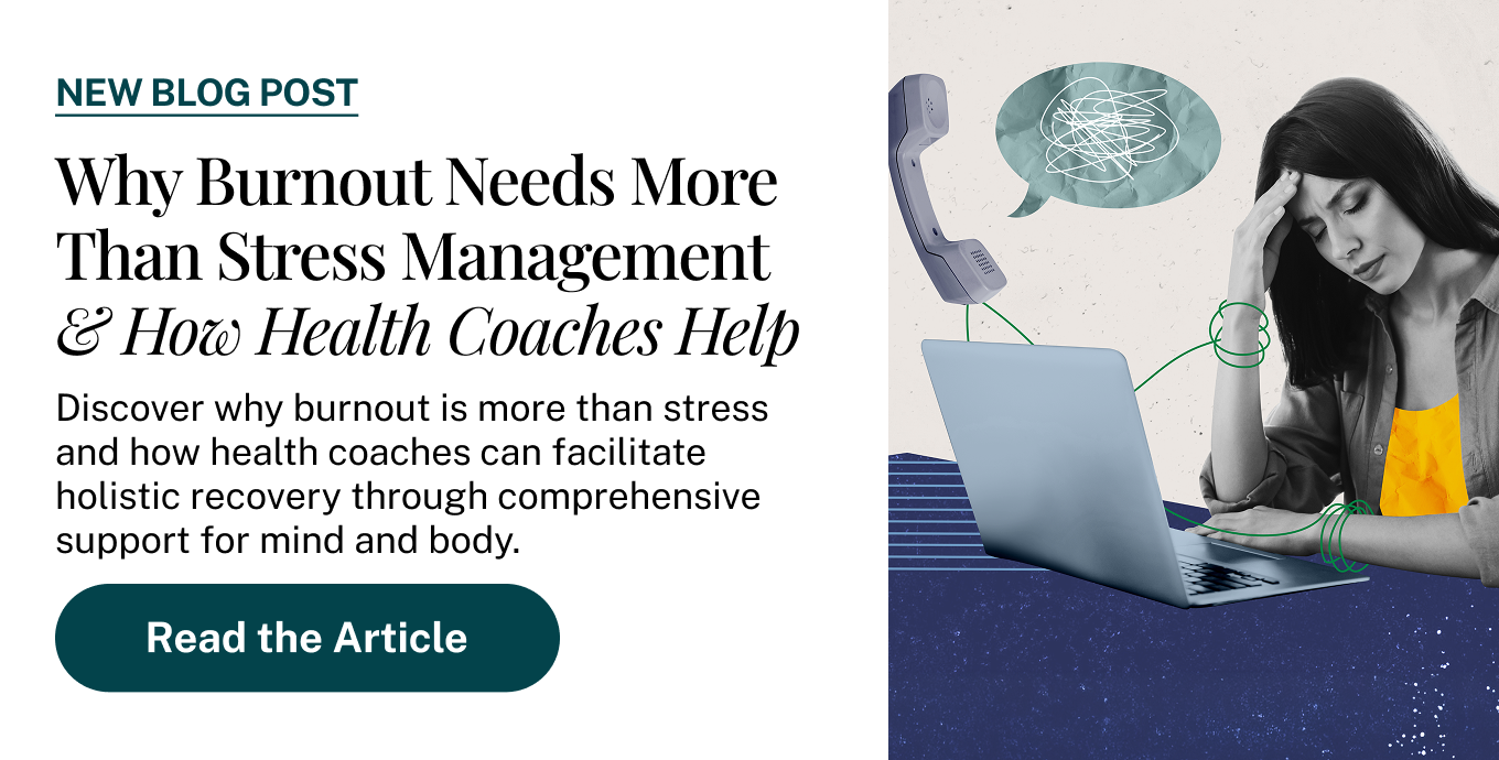 Why Burnout Needs More Than Stress Management  & How Health Coaches Help